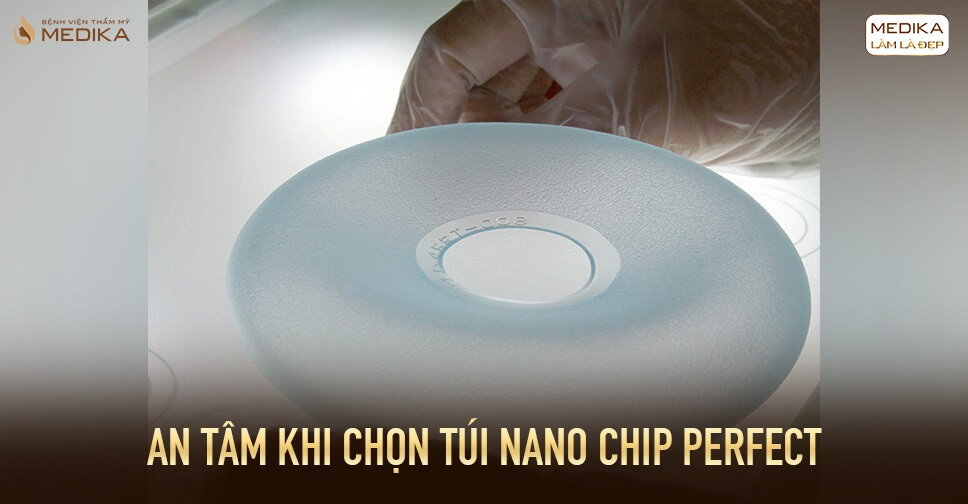 An tâm khi chọn túi Nano Chip Perfect từ Kiến thức nâng ngực